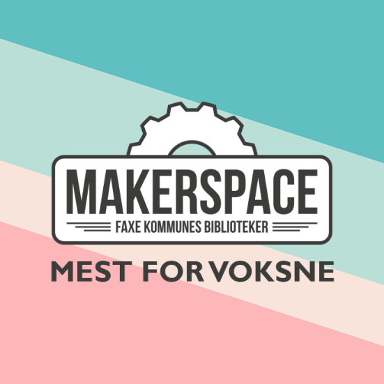 Makerspace - mest for voksne