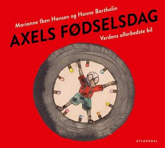 Marianne Iben Hansen, Hanne Bartholin: Axels fødselsdag : verdens allerbedste bil