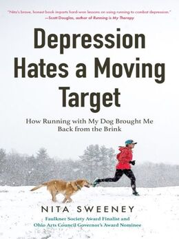 Nita Sweeney: Depression Hates a Moving Target : How Running With My Dog Brought Me Back From the Brink (Depression and Anxiety Therapy, Bipolar)