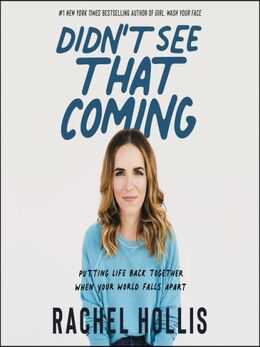 Rachel Hollis: Didn't See That Coming : Putting Life Back Together When Your World Falls Apart