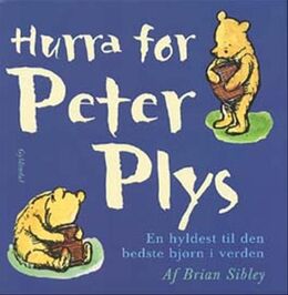 Brian Sibley: Hurra for Peter Plys : en hyldest til den bedste bjørn i hele verden