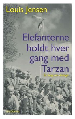 Louis Jensen (f. 1943): Elefanterne holdt hver gang med Tarzan : en bog om drenge